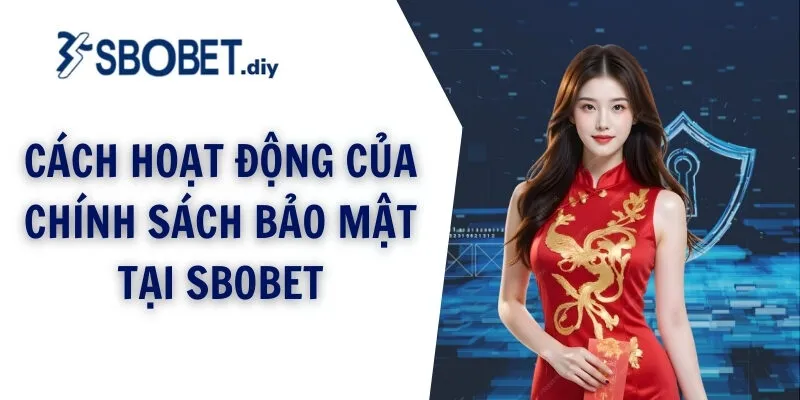 Cách hoạt động của chính sách bảo mật tại SBOBET