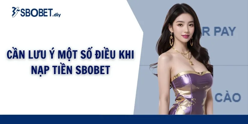 Cần lưu ý một số điều khi nạp tiền SBOBET
