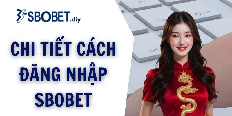 Chi tiết cách đăng nhập SBOBET