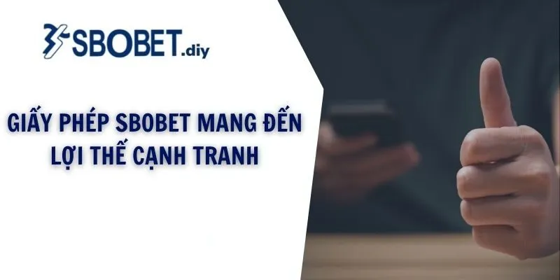 Giấy phép SBOBET mang đến lợi thế cạnh tranh