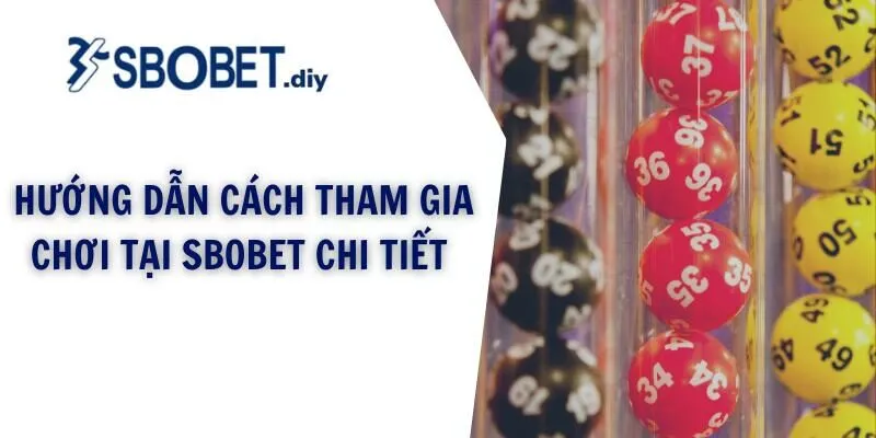 Hướng dẫn cách tham gia chơi tại Sbobet chi tiết