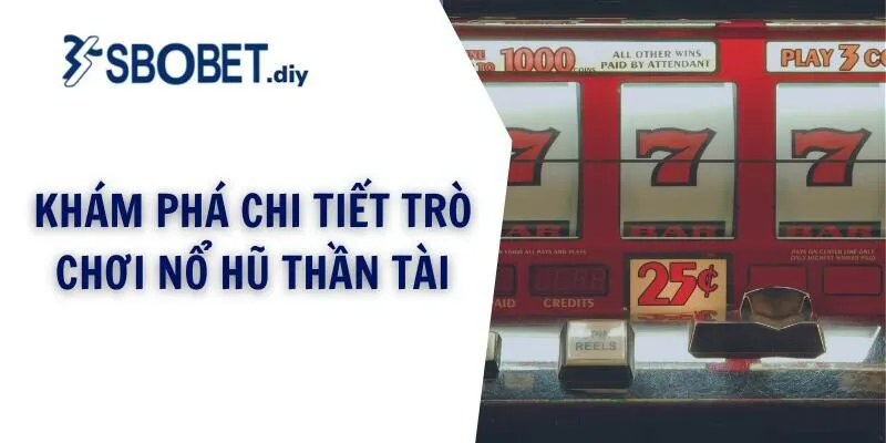 Khám phá chi tiết trò chơi nổ hũ thần tài