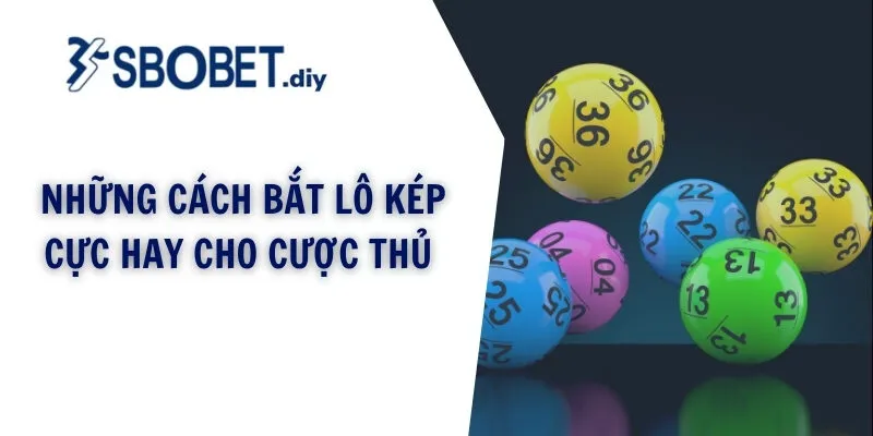 Những cách bắt lô kép cực hay cho cược thủ