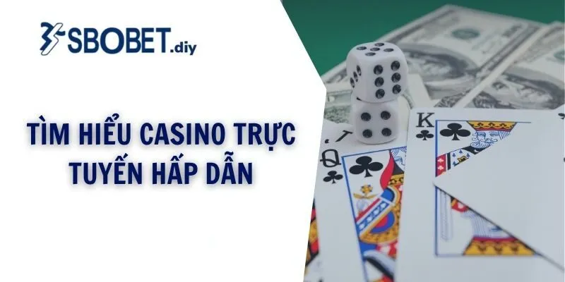 Tìm hiểu casino trực tuyến hấp dẫn